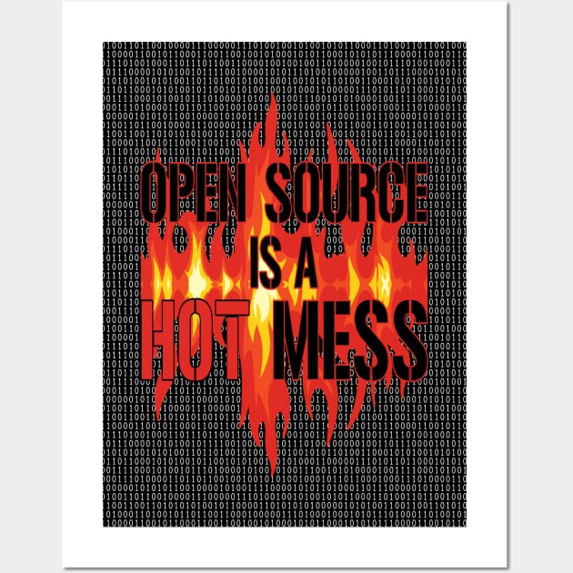 Open Source is a Hot Mess Wall Art by UltraQuirky